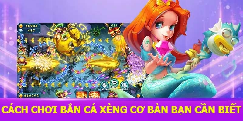 Cách chơi Bắn cá xèng cơ bản bạn cần biết