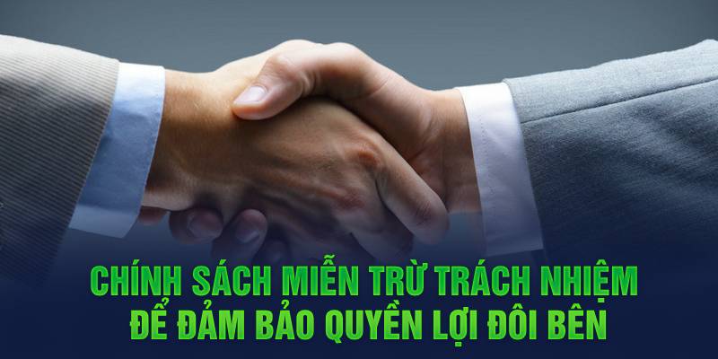 Chính sách miễn trừ trách nhiệm để đảm bảo quyền lợi đôi bên