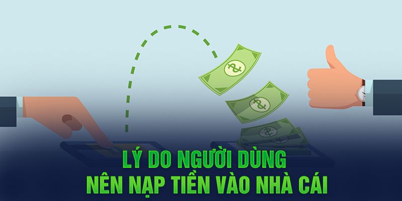 Lý do người dùng nên gửi tiền vào nhà cái