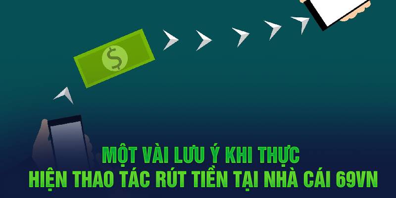 Một vài lưu ý khi thực hiện thao tác rút tiền tại nhà cái 