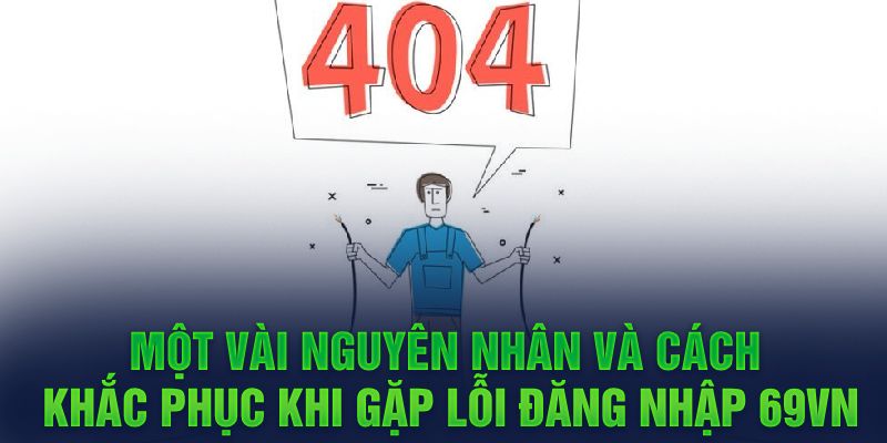 Một vài nguyên nhân và cách khắc phục khi gặp lỗi đăng nhập 69VN 