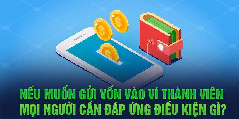 Nếu muốn gửi vốn vài ví thành viên, mọi người cần đáp ứng điều kiện gì?