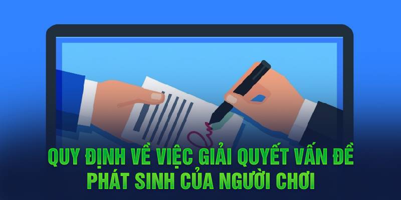 Quy định về việc giải quyết vấn đề phát sinh của người chơi 