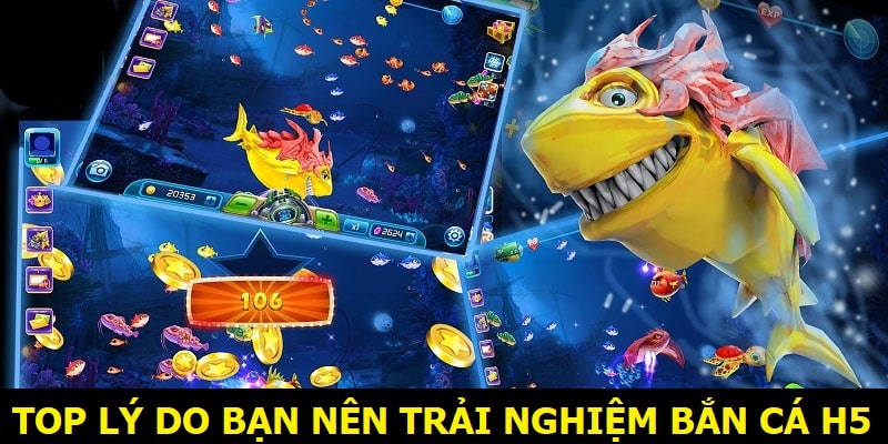 Top lý do bạn nên trải nghiệm Bắn cá H5