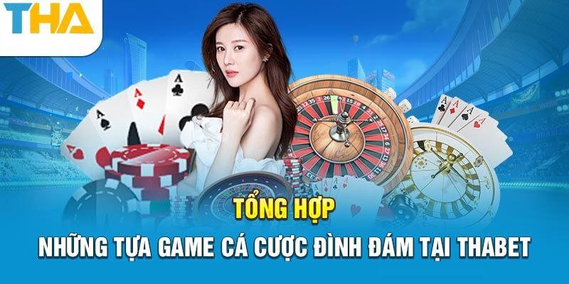 Những trò chơi cá cược đình đám của Thabet casino