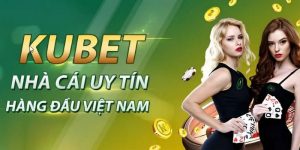 Kubet  thuộc Top nhà cái uy tín và chất lượng số 1 hiện nay